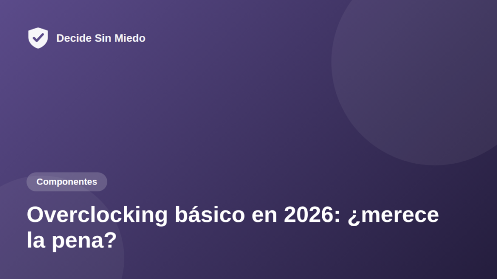 Overclocking básico en 2026: ¿merece la pena?