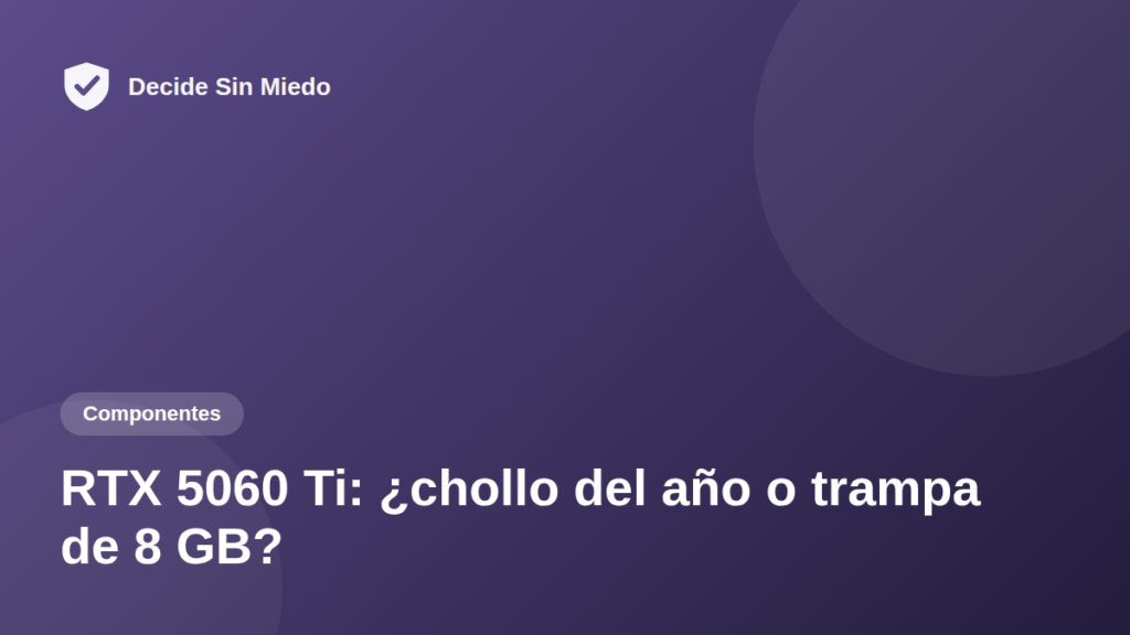 RTX 5060 Ti: ¿chollo del año o trampa de 8 GB?