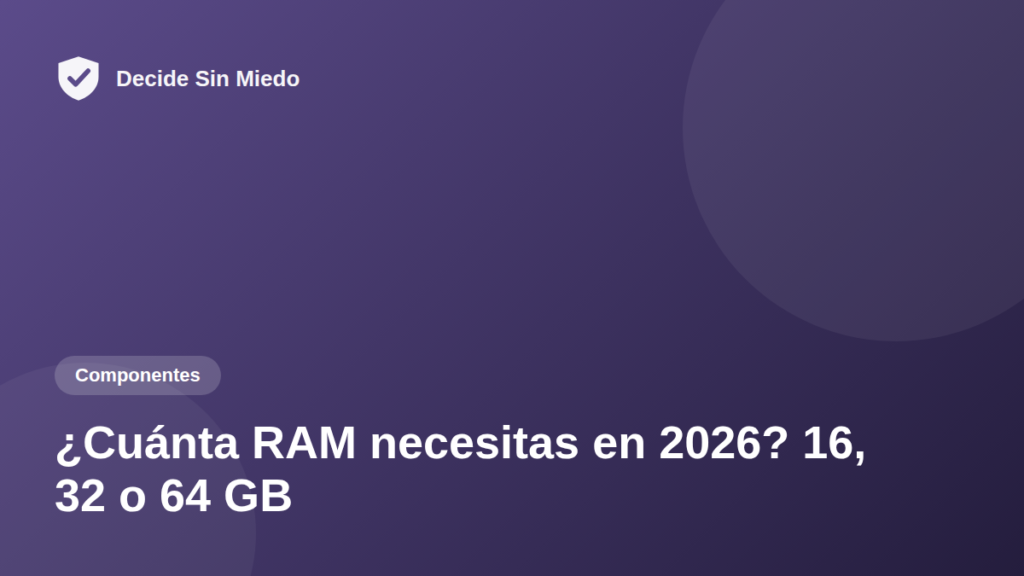 ¿Cuánta RAM necesitas en 2026? 16, 32 o 64 GB