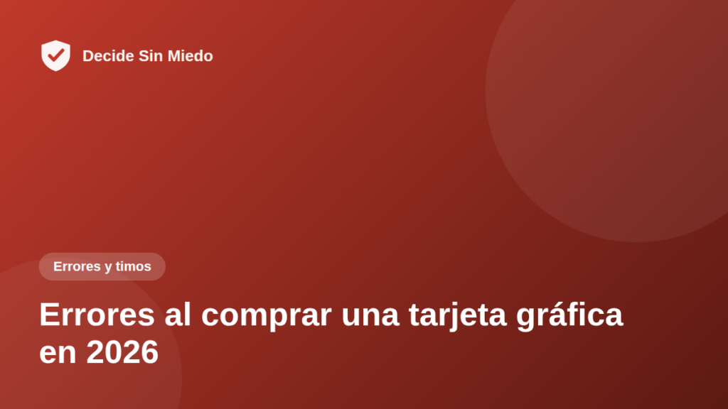 Errores al comprar una tarjeta gráfica en 2026
