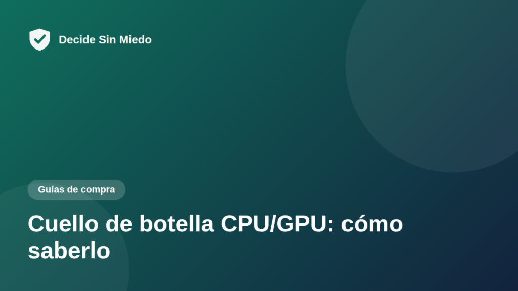 Cuello de botella CPU/GPU: cómo saberlo