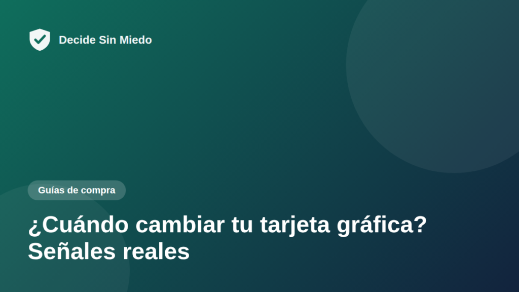 ¿Cuándo cambiar tu tarjeta gráfica? Señales reales