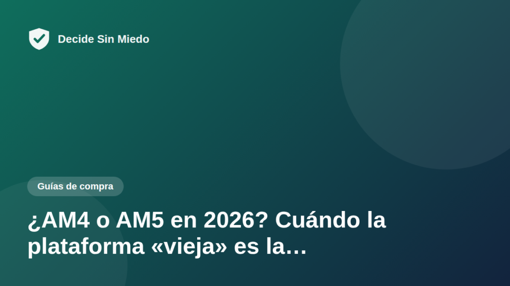 ¿AM4 o AM5 en 2026? Cuándo la plataforma «vieja» es la…