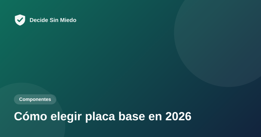 Cómo elegir placa base en 2026 - Decide Sin Miedo