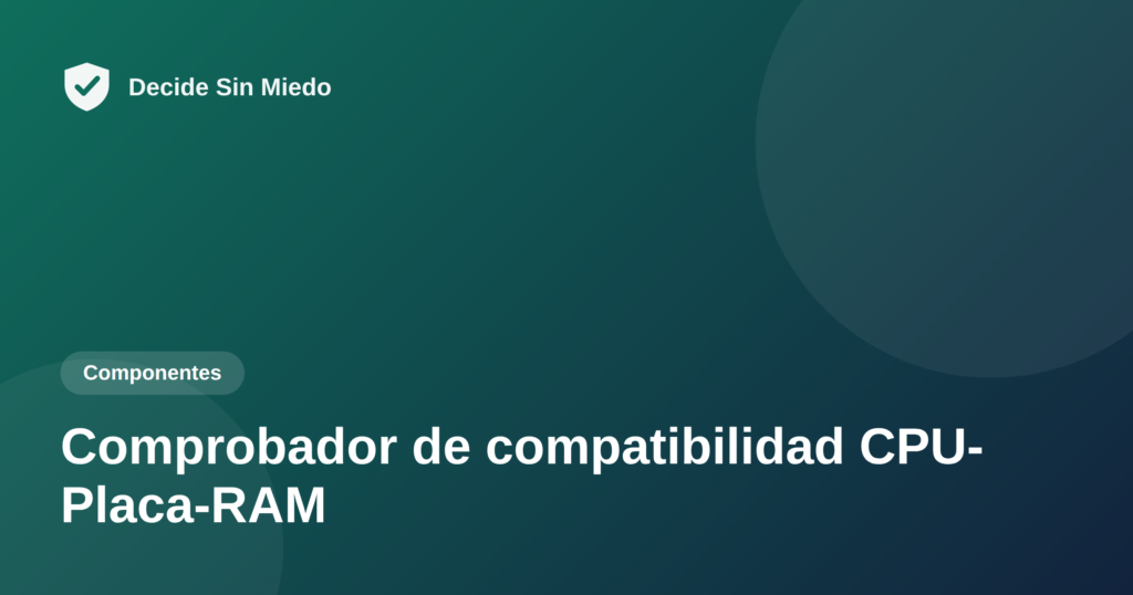 Comprobador de compatibilidad CPU placa RAM - Decide Sin Miedo