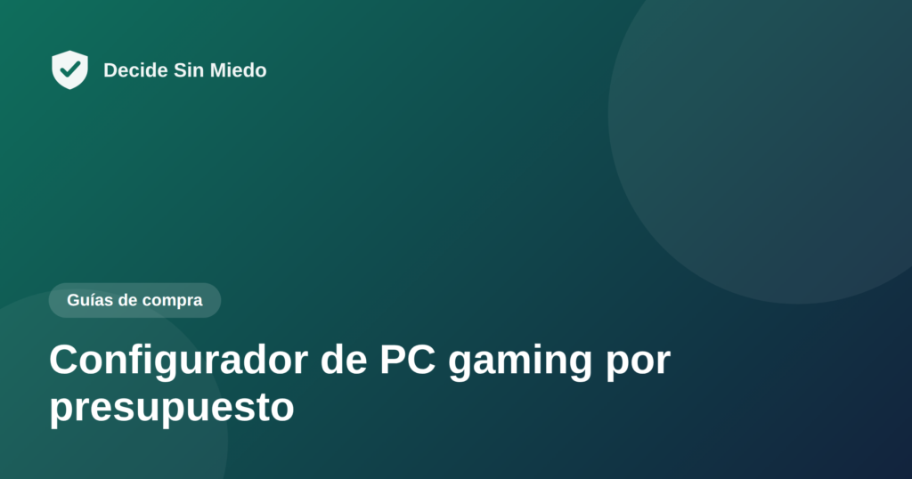 Configurador de PC gaming por presupuesto - Decide Sin Miedo