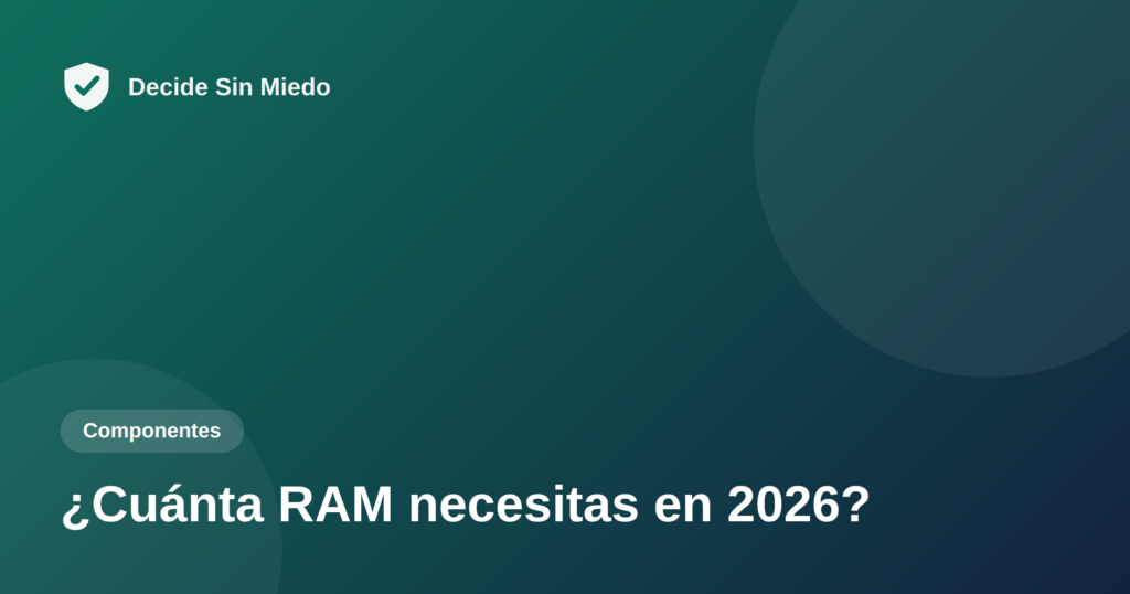 Cuánta RAM necesitas en 2026 - Decide Sin Miedo