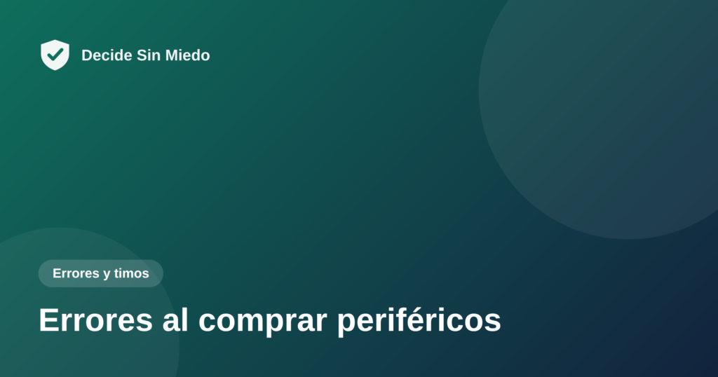 Errores al comprar periféricos - Decide Sin Miedo