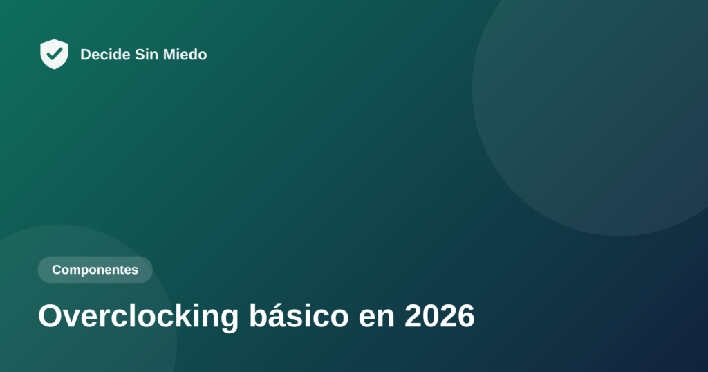Overclocking básico 2026 - Decide Sin Miedo