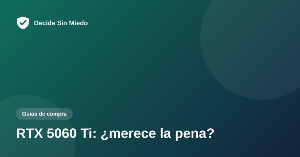 RTX 5060 Ti merece la pena - Decide Sin Miedo