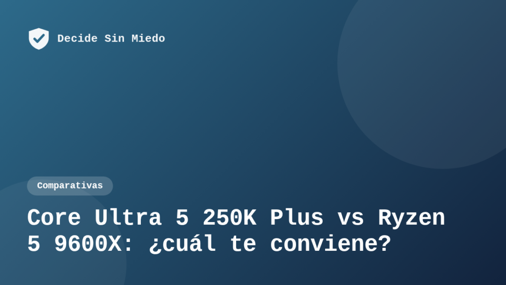 Core Ultra 5 250K Plus vs Ryzen 5 9600X: ¿cuál te conviene en 2026?