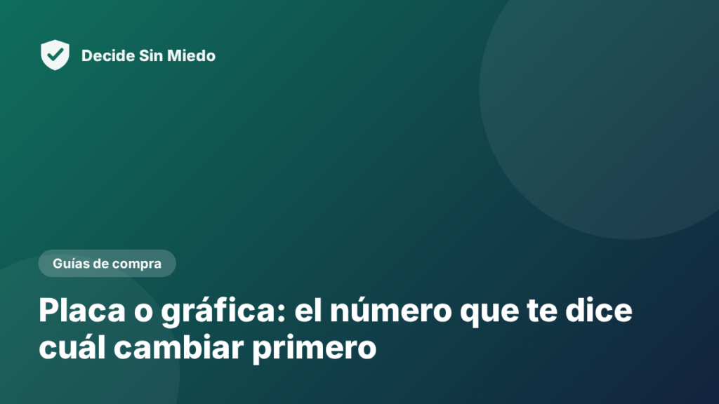 Placa o gráfica: el número que te dice cuál cambiar primero